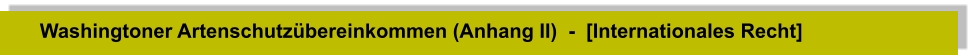 Washingtoner Artenschutzübereinkommen (Anhang II)  -  [Internationales Recht]