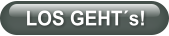LOS GEHT´s!